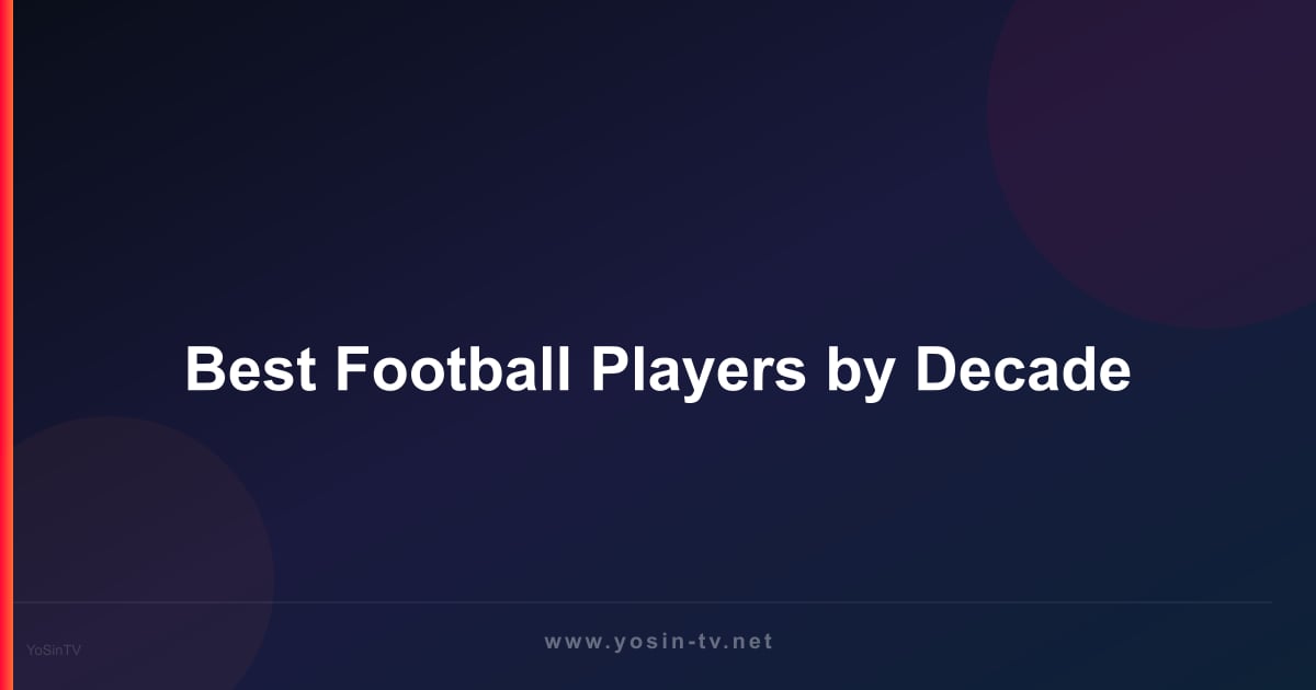 Best Football Players by Decade
