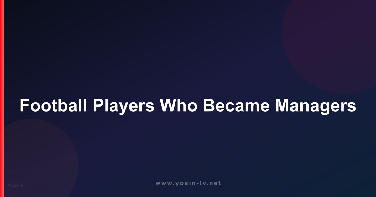 Football Players Who Became Managers