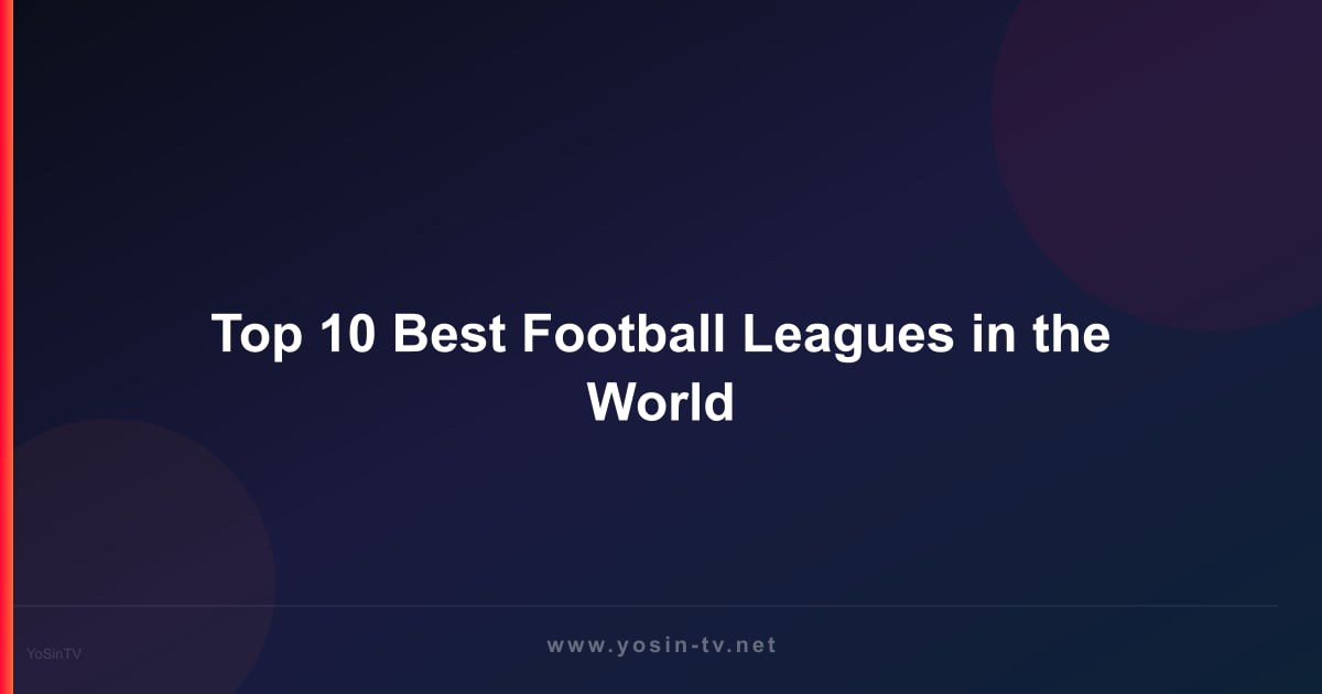 Top 10 Best Football Leagues in the World