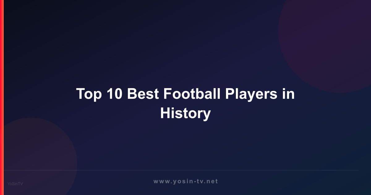 Top 10 Best Football Players in History
