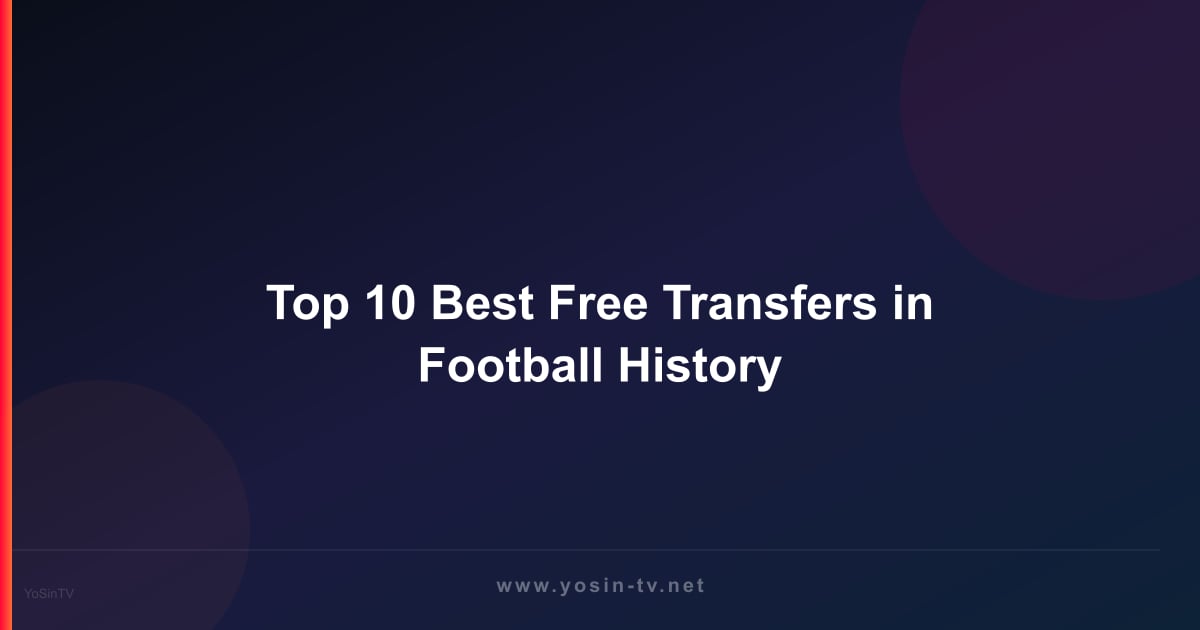 Top 10 Best Free Transfers in Football History