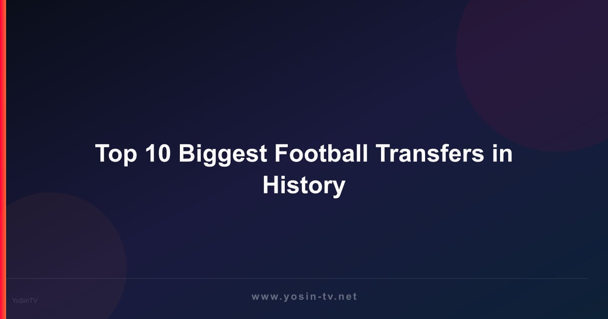 Top 10 Biggest Football Transfers in History