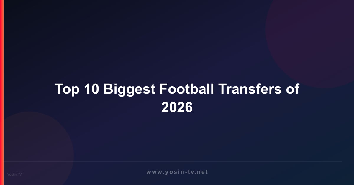 Top 10 Biggest Football Transfers of 2026