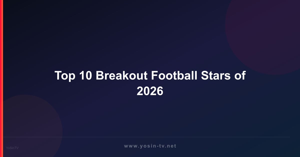 Top 10 Breakout Football Stars of 2026