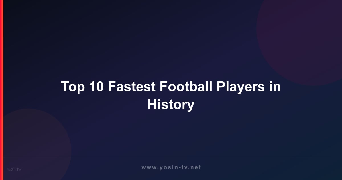 Top 10 Fastest Football Players in History