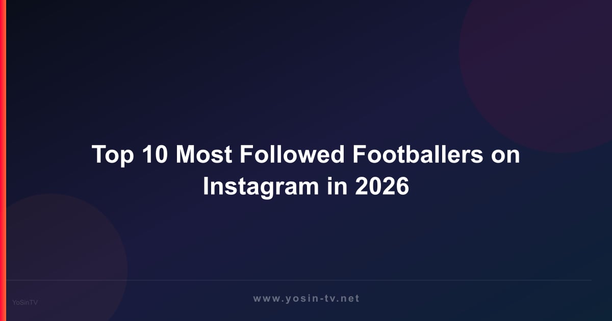 Top 10 Most Followed Footballers on Instagram in 2026