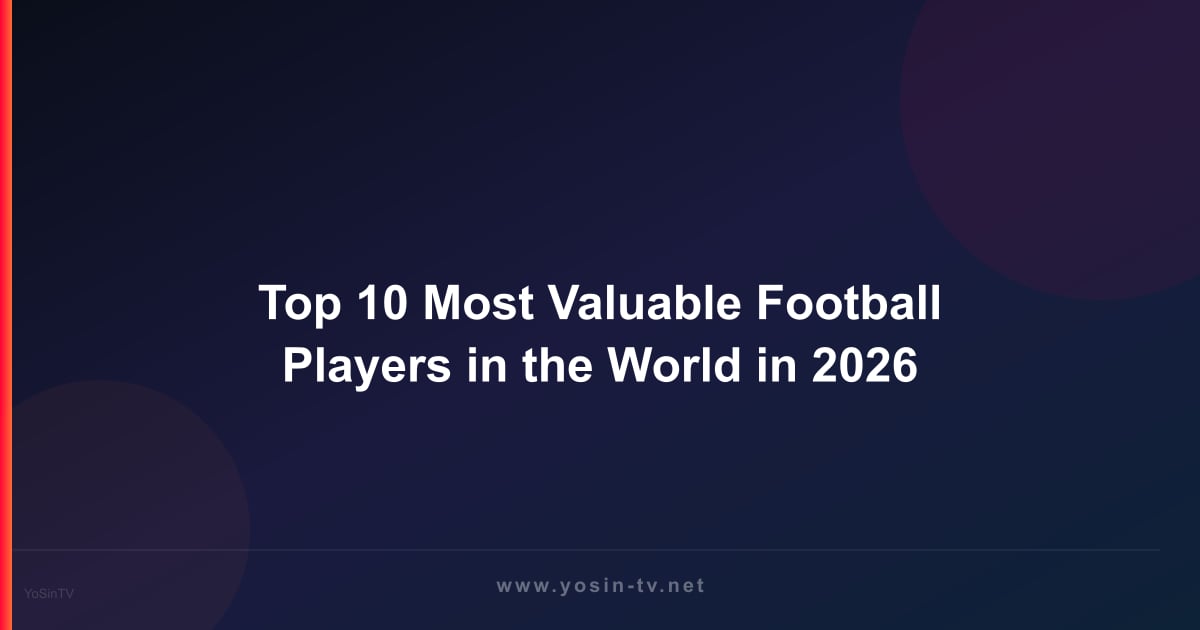 Top 10 Most Valuable Football Players in the World in 2026