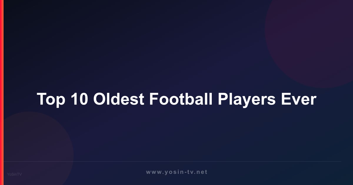 Top 10 Oldest Football Players Ever