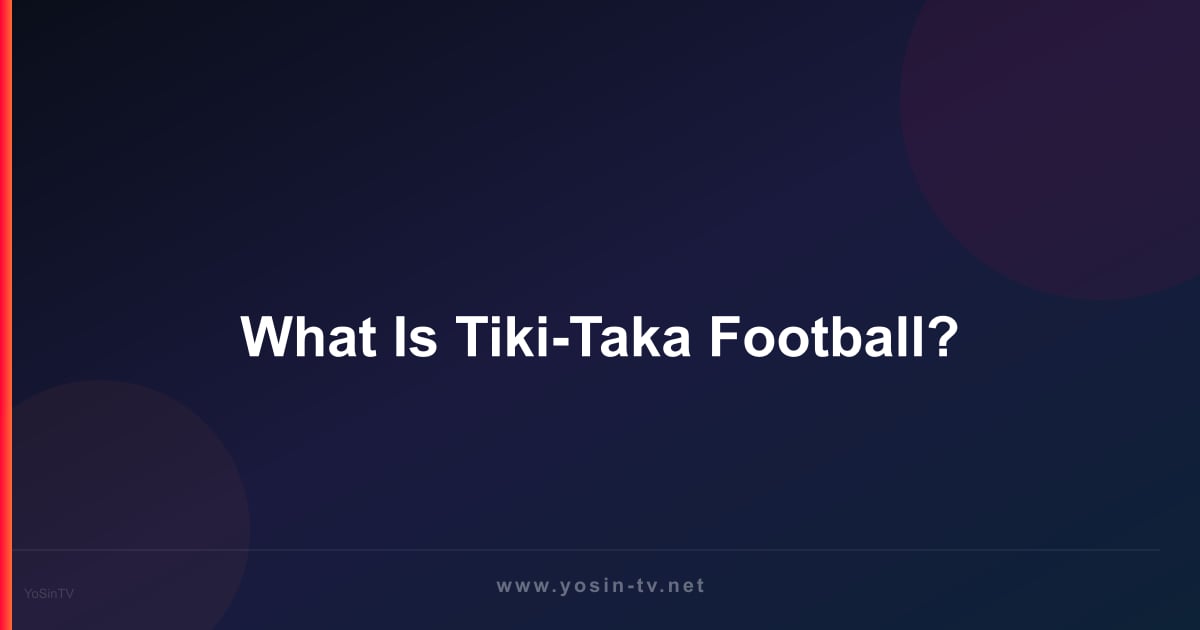 What Is Tiki-Taka Football?